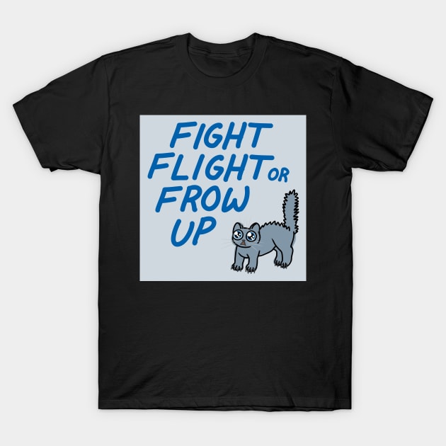 FIGHT FLIGHT OR FROW UP T-Shirt by crowpun